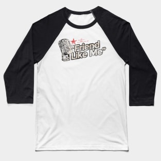 Friend Like Me - Greatest Karaoke Songs Baseball T-Shirt